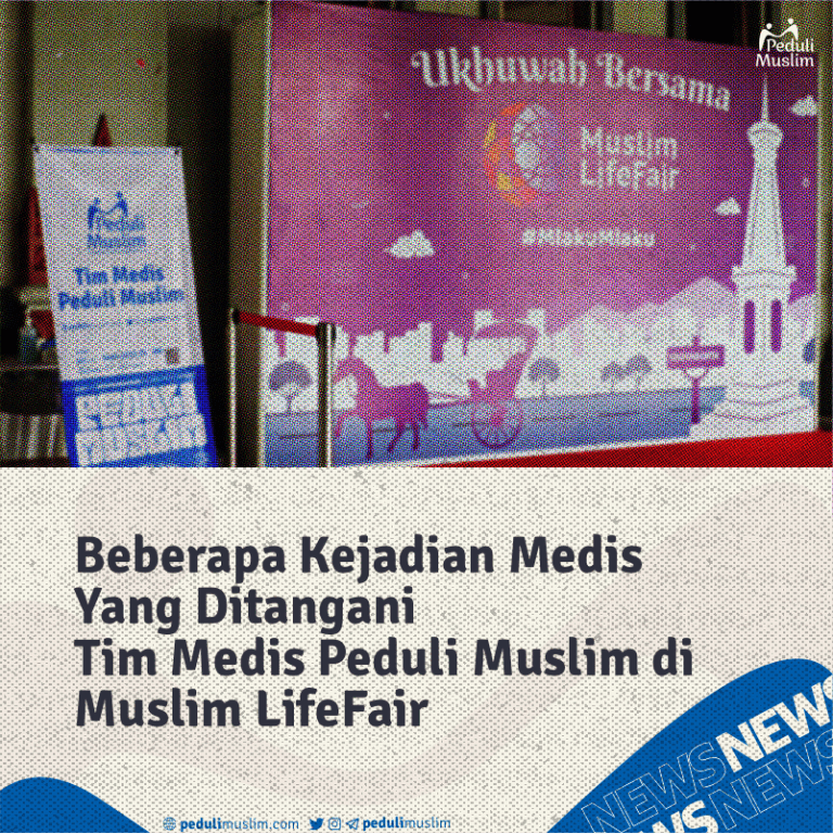 Beberapa Kejadian Medis Yang Ditangani Tim Medis Peduli Muslim di Muslim LifeFair